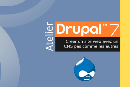 Atelier Drupal 7. Créer un site web avec un CMS pas comme les autres