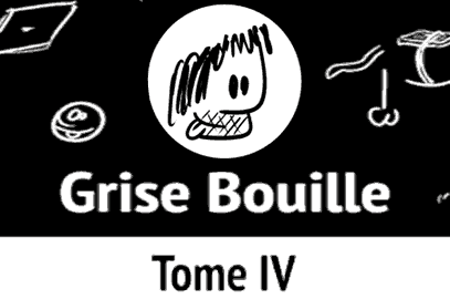 Grise Bouille — Tome IV